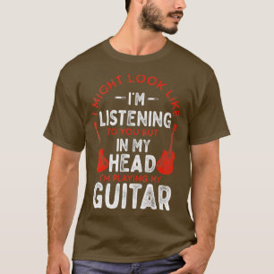 Camiseta Funny Guitar I Might Look Like IM Listening Vintag