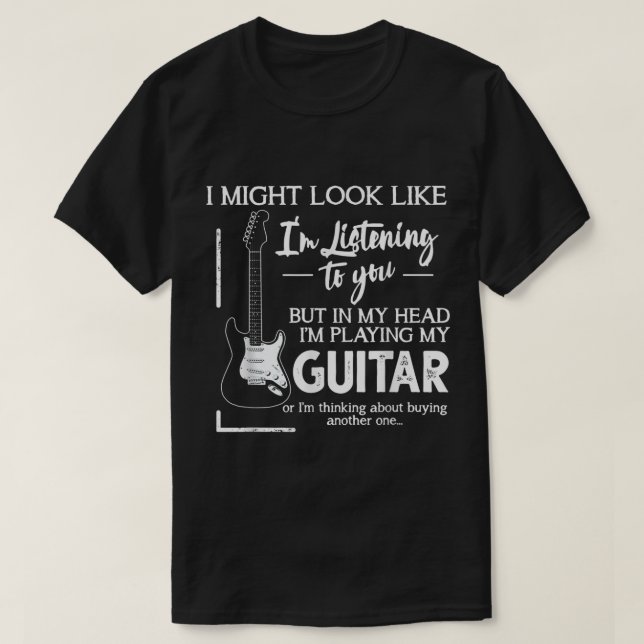 Camiseta Funny Guitar Player Listening Quote (Frente do Design)