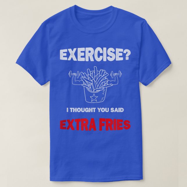 Camiseta Funny Gym Exercise I Thought You Said Extra Fries  (Frente do Design)