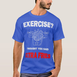 Camiseta Funny Gym Exercise I Thought You Said Extra Fries