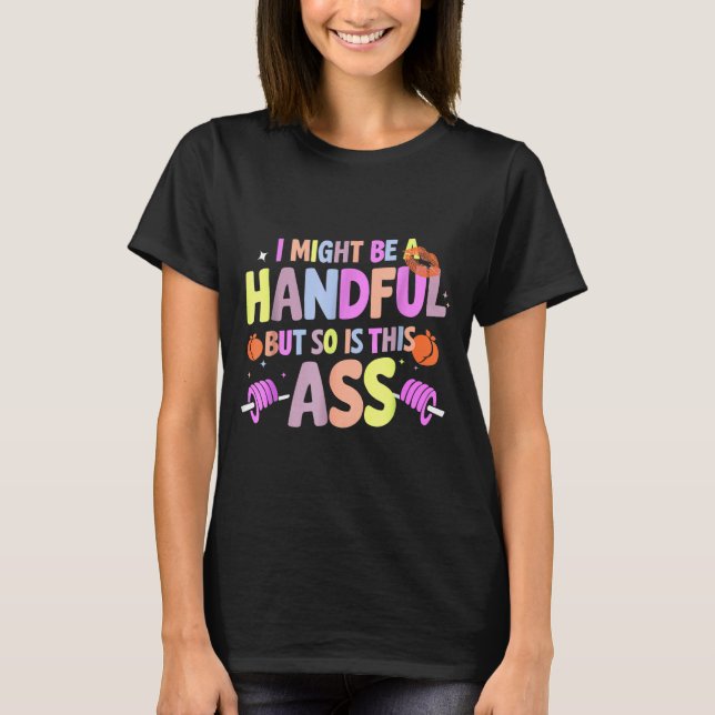Camiseta Funny Gym Quote I Might Be A Handful Workout  (Frente)