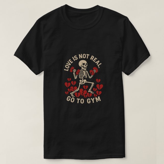 Camiseta Funny Gym Quote - Love Is Not Real Go To Gym Funny (Frente do Design)