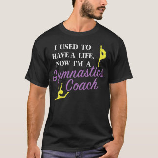Camiseta Funny Gymnast Coach design I Used to Have a Life