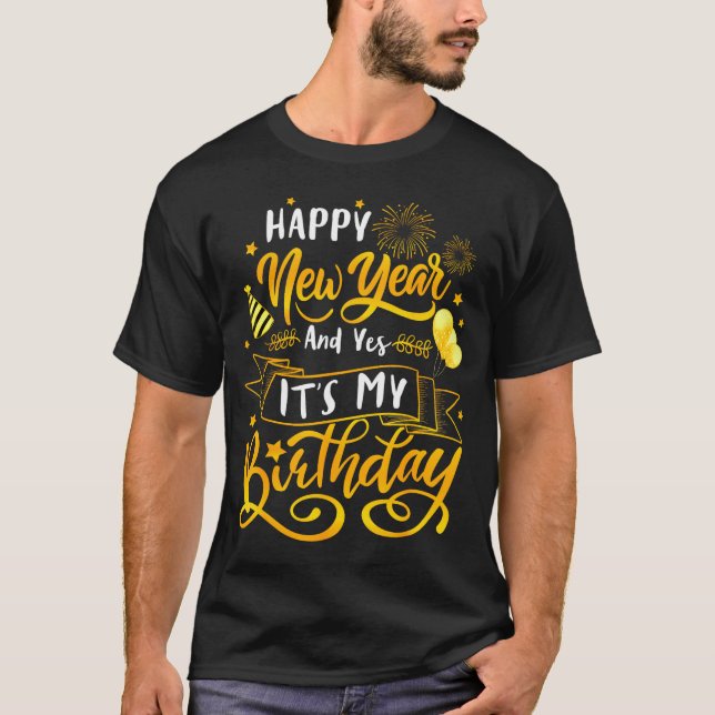 Camiseta Funny Happy New Year And Yes It's My Birthday Cele (Frente)