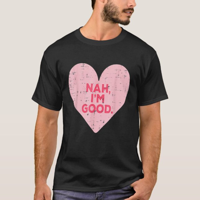 Camiseta Funny Heart Nah Im Good Anti Valentines Day Single (Frente)