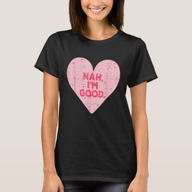 Camiseta Funny Heart Nah Im Good Anti Valentines Day Single (Frente)