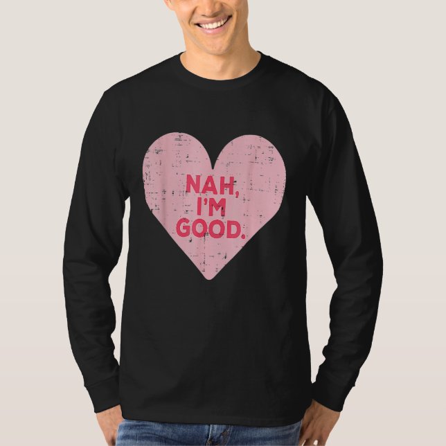 Camiseta Funny Heart Nah Im Good Anti Valentines Day Single (Frente)