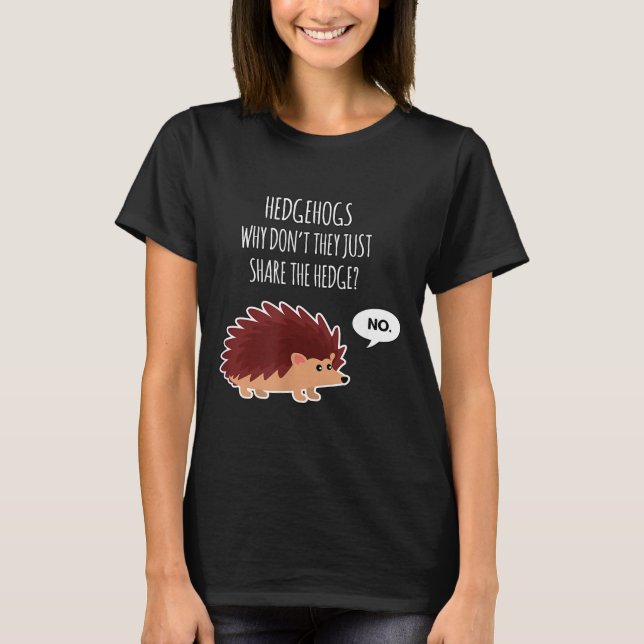 Camiseta Funny Hedgehogs Why Don't They Just Share The Hedg (Frente)
