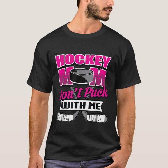 Camiseta Funny Hockey Quotes Mom Gift Don't Puck With Me  (Frente)