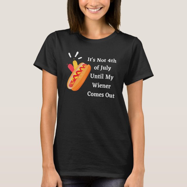 Camiseta Funny Hotdog It's Not 4th of July Until My Wiener  (Frente)