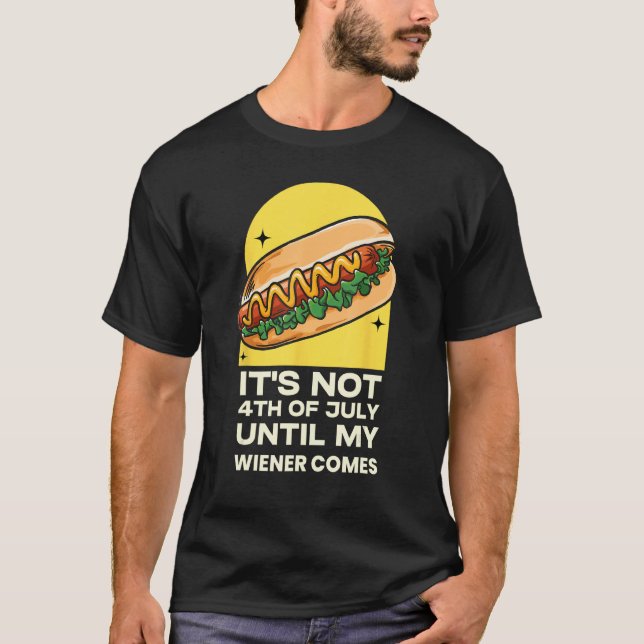 Camiseta Funny Hotdog It's Not 4th of July Until My Wiener  (Frente)