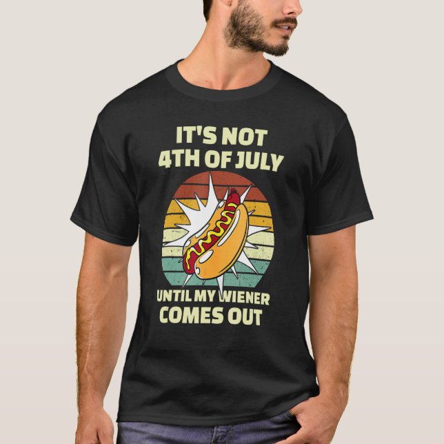 Camiseta Funny Hotdog It's Not 4th of July Until My Wiener  (Frente)