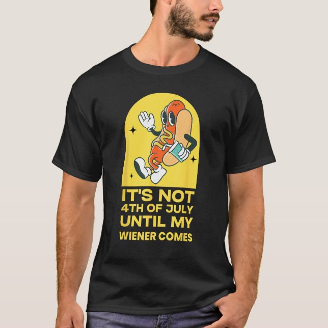 Camiseta Funny Hotdog It's Not 4th of July Until My Wiener  (Frente)