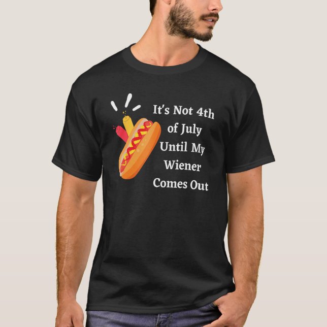 Camiseta Funny Hotdog It's Not 4th of July Until My Wiener  (Frente)