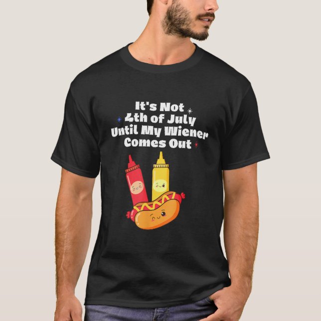Camiseta Funny Hotdog It's Not 4th of July Until My Wiener  (Frente)