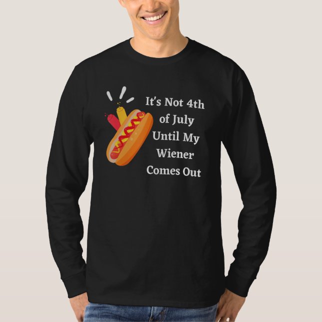 Camiseta Funny Hotdog It's Not 4th of July Until My Wiener  (Frente)