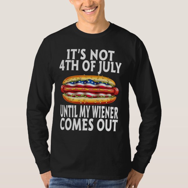 Camiseta Funny Hotdog It's Not 4th of July Until My Wiener  (Frente)