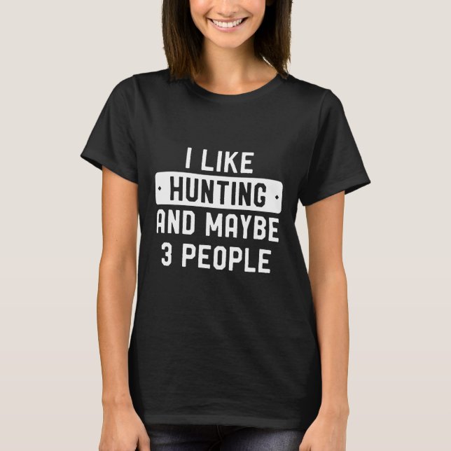 Camiseta Funny Hunter Gift I Like Hunting And Maybe 3 Peopl (Frente)