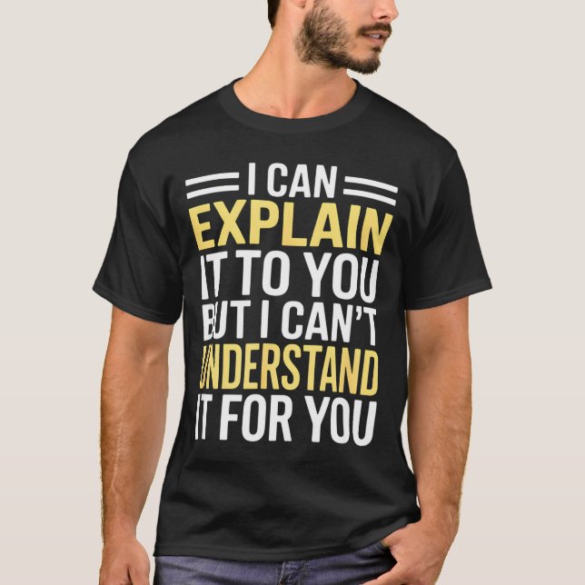 Camiseta Funny I Can’t Explain It To You - Smart Gag Gift  (Frente)