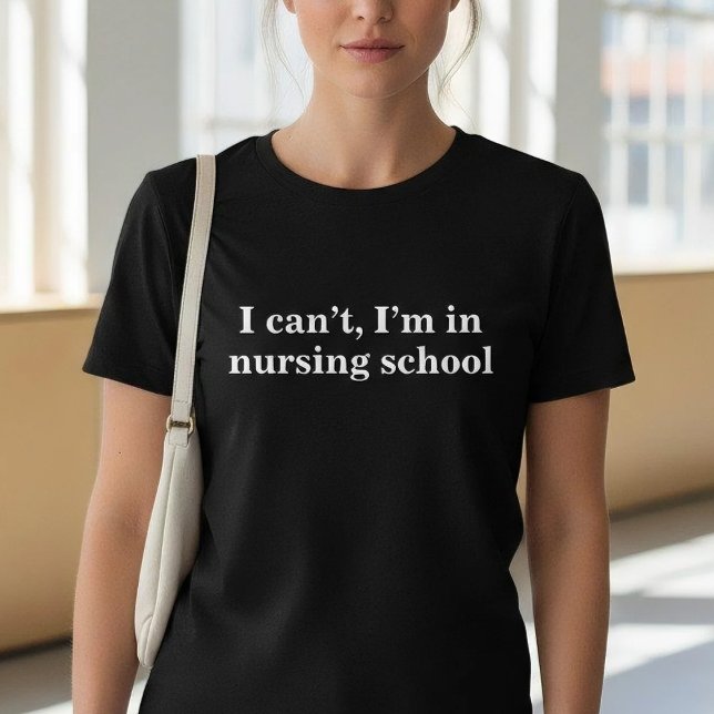 Camiseta Funny I Can't I'm In Nursing School (Criador carregado)
