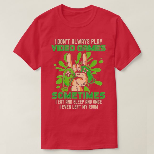 Camiseta Funny  I Dont Always Play Video Games Boys ns  (Frente do Design)