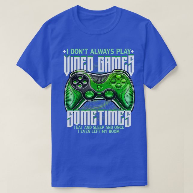 Camiseta Funny  I Don't Always Play Video Games Gaming Gift (Frente do Design)