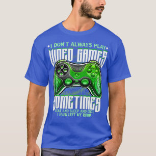 Camiseta Funny I Don't Always Play Video Games Gaming Gift