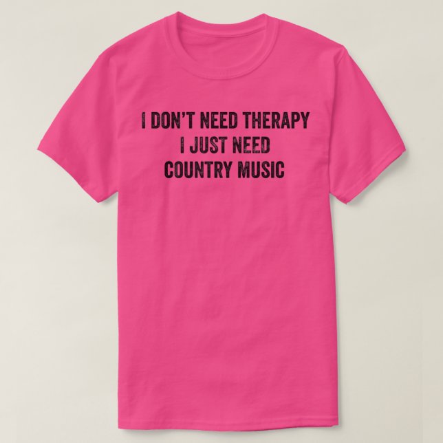 Camiseta Funny I Don't Need Therapy I Just Need Country Mus (Frente do Design)
