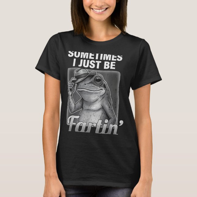 Camiseta Funny I Farting Frog Sometimes Just Fartin Fart (Frente)