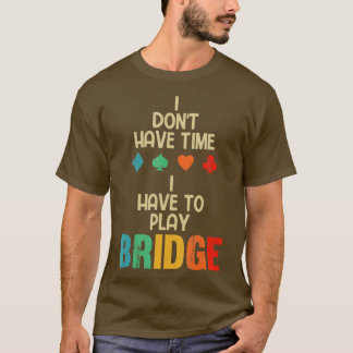 Camiseta Funny I Have To Play Bridge Card Game 