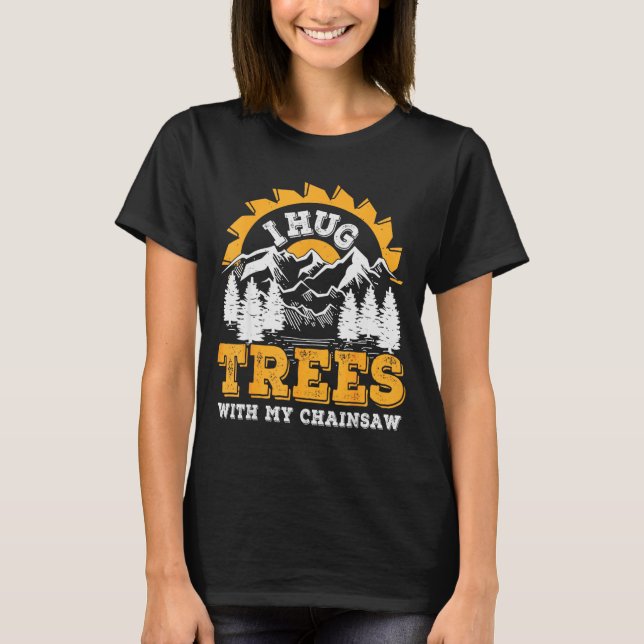 Camiseta Funny I Hug Trees Chainsaw Logger Mountain Design  (Frente)