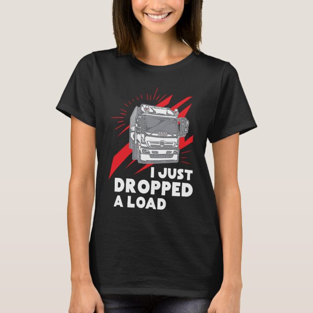 Camiseta Funny I Just Dropped A Load Trucker Pun Truck Driv (Frente)