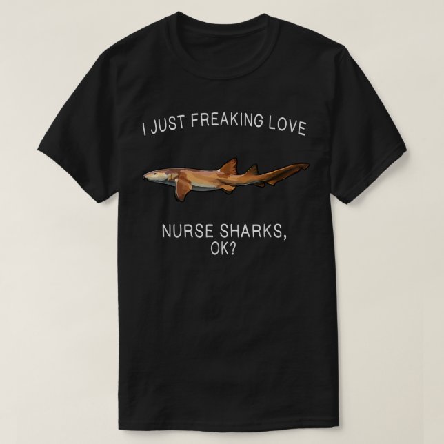 Camiseta Funny I Just Freaking Love Nurse Shark Ok Shark  (Frente do Design)