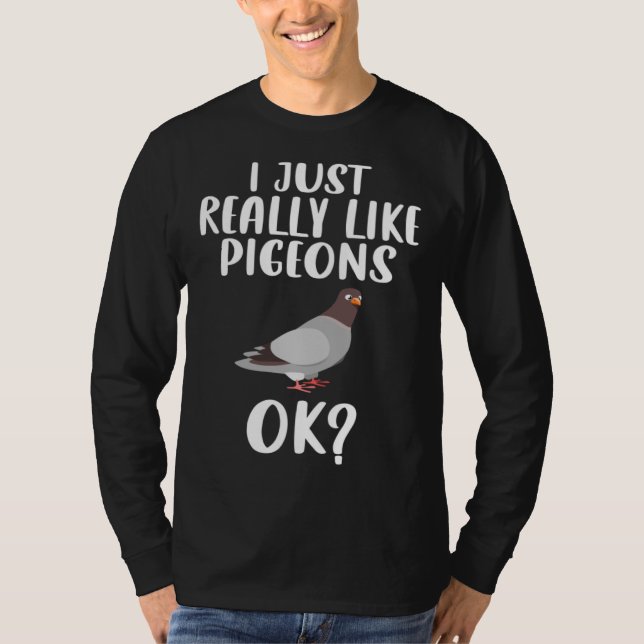 Camiseta Funny I Just Really Like Pigeons, Ok Pigeon Bird F (Frente)
