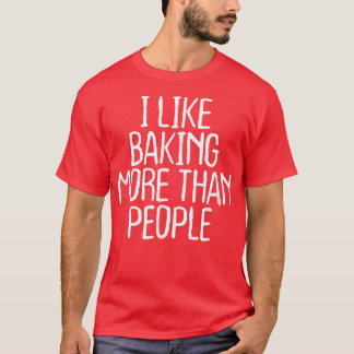 Camiseta Funny I Like Baking More Than People  1748