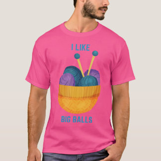 Camiseta Funny I Like Big Balls Knitting Needles And Yarn