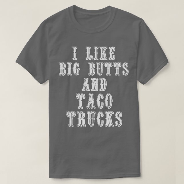 Camiseta Funny I Like Big Butts and Taco Trucks  (Frente do Design)