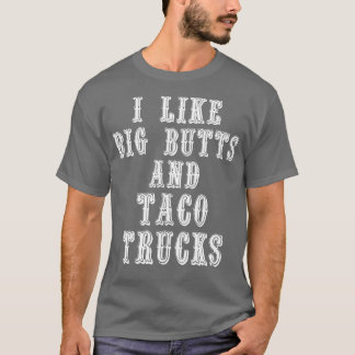 Camiseta Funny I Like Big Butts and Taco Trucks