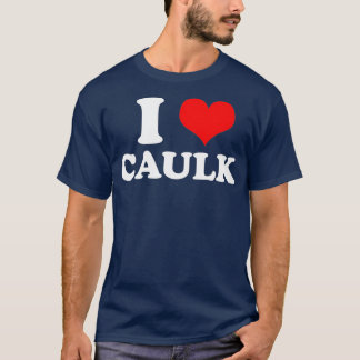 Camiseta Funny I love Heart Caulk Handyman Handywoman Gag