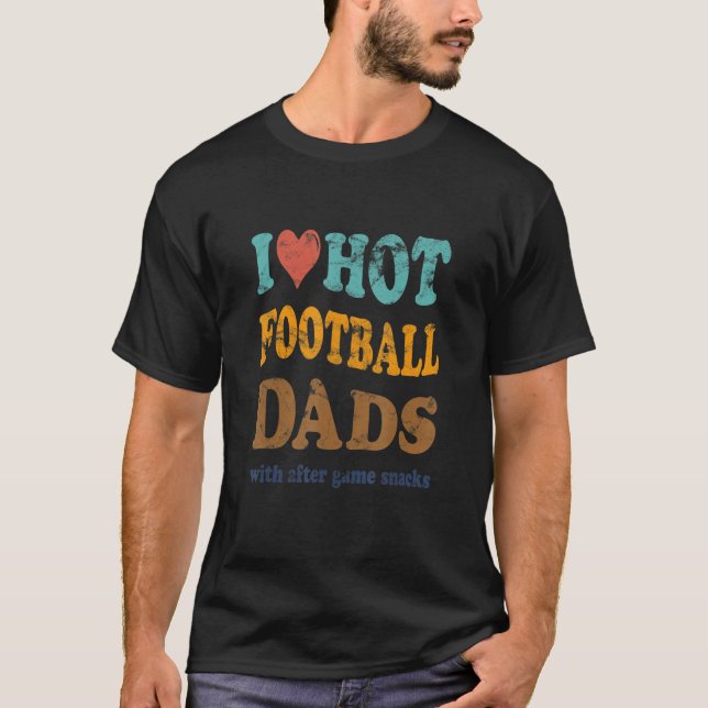 Camiseta Funny I Love Hot Football Dads With After Game Sna (Frente)