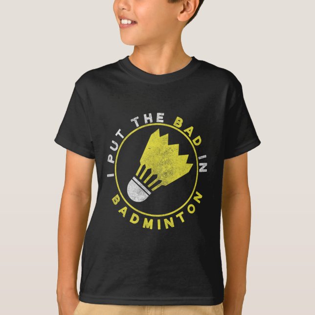 Camiseta Funny I Put The Bad In Badminton  (Frente)