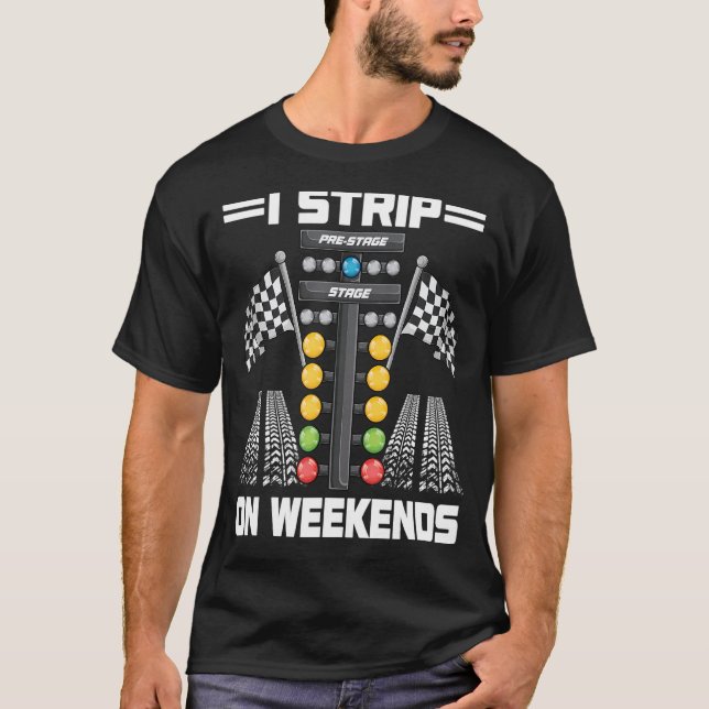 Camiseta Funny I Strip On Weekends Drag Racing Race Driftin (Frente)