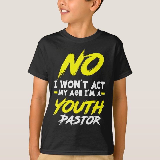 Camiseta Funny I Won't Act My Age I'm A Youth Pastor Christ (Frente)
