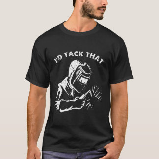 Camiseta Funny I'd Tack That Weld Welder Gifts For Men