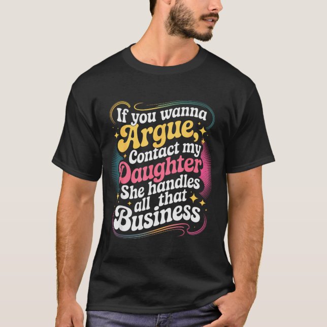 Camiseta Funny If You Wanna Argue Contact My Daughter Humor (Frente)