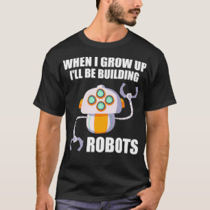 Camiseta Funny Ill Be Building Robots Future Robotic Engine