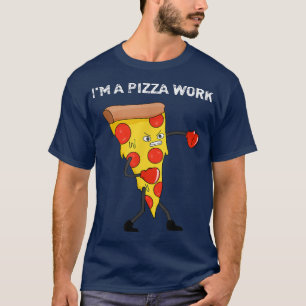 Camiseta Funny Im a Pizza Work Piece of Pizza Work 