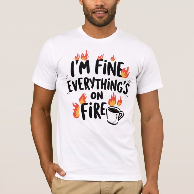 Camiseta Funny "I'm Fine Everything's On Fire" (Frente)