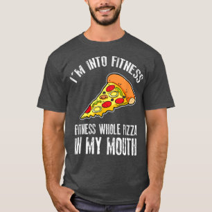 Camiseta Funny I'm Into Fitness Whole Pizza In My Mouth T-S