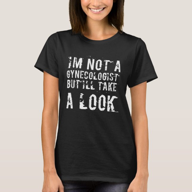 Camiseta Funny I'm Not A Gynecologist But I'll Take A Look  (Frente)
